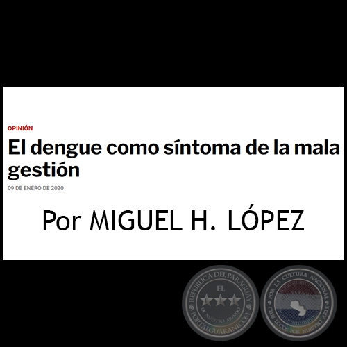 EL DENGUE COMO SÍNTOMA DE LA MALA GESTIÓN - Por MIGUEL H. LÓPEZ - Jueves, 09 de Enero de 2020